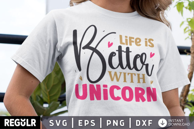 Life is better with unicorn SVG SVG Regulrcrative 