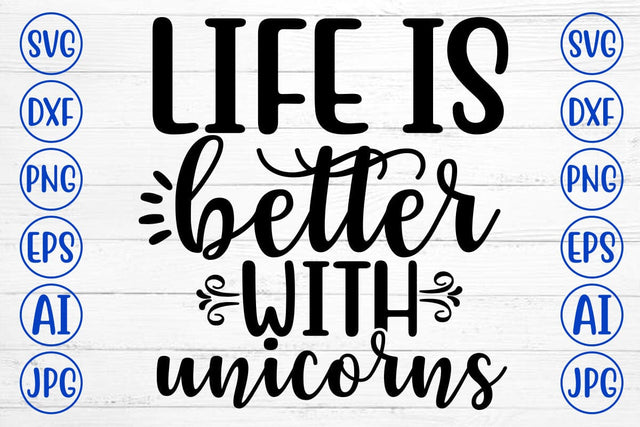 LIFE IS BETTER WITH UNICORNS SVG Cut File SVG Syaman 