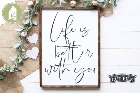 Life is Better with You | Romantic SVG for Valentine's Day Signs SVG LilleJuniper 