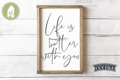 Life is Better with You | Romantic SVG for Valentine's Day Signs SVG LilleJuniper 