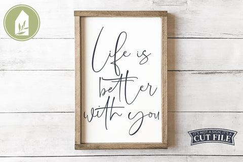 Life is Better with You | Romantic SVG for Valentine's Day Signs SVG LilleJuniper 