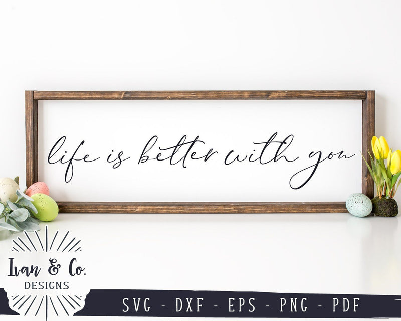 Life is Better With You SVG Files | SVGs for Signs | Farmhouse SVG | Romantic SVG (957168867) SVG Ivan & Co. Designs 