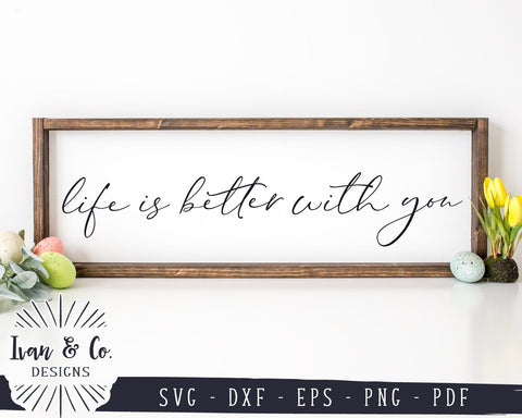 Life is Better With You SVG Files | SVGs for Signs | Farmhouse SVG | Romantic SVG (957168867) SVG Ivan & Co. Designs 