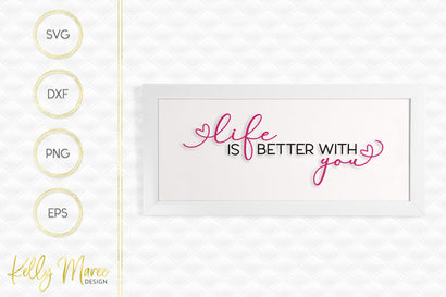 Life Is Better With You SVG Kelly Maree Design 