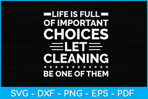 Life is Full of Important Choices Cleaning Crew Housekeeper Svg SVG artprintfile 
