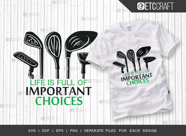 Life Is Full Of Important Choices SVG Cut File | Sports Svg | Golf Svg | Golf Lover Svg | Golf Over svg | Tshirt Design SVG ETC Craft 