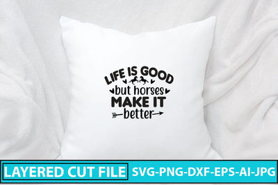 Life Is Good But Horses Make It Better SVG Cut File SVG Syaman 