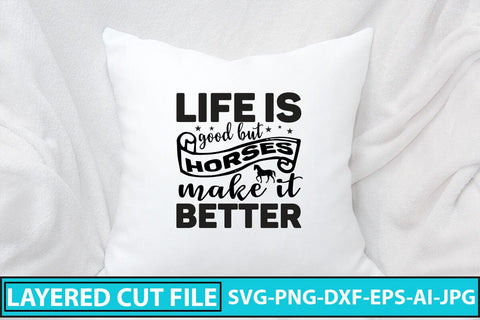 Life Is Good But Horses Make It Better SVG Cut File SVG Syaman 