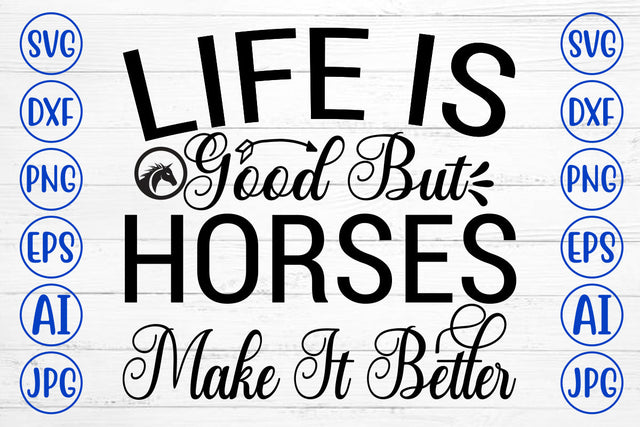 Life Is Good But Horses Make It Better SVG Cut File SVG Syaman 