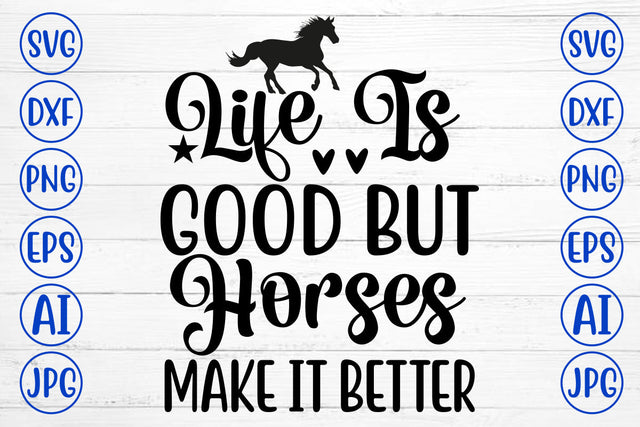 Life Is Good But Horses Make It Better SVG Cut File SVG Syaman 