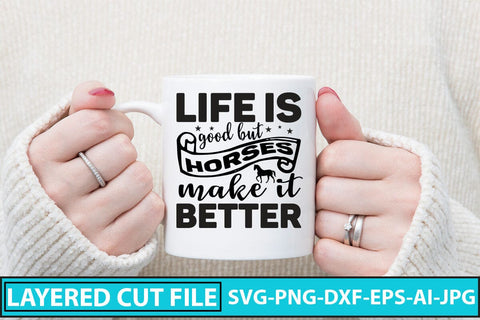 Life Is Good But Horses Make It Better SVG Cut File SVG Syaman 