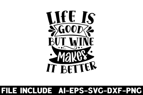 Life is good but wine makes it better SVG Rupkotha 