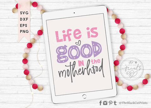 Life is good in the motherhood cut file SVG TheBlackCatPrints 