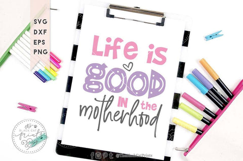 Life is good in the motherhood cut file SVG TheBlackCatPrints 