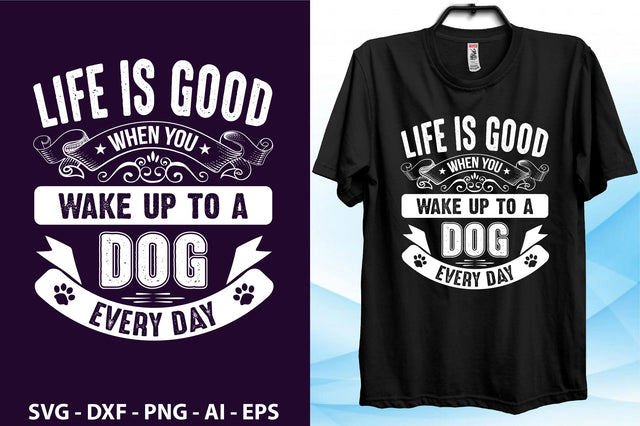 Life is good when you wake up to a dog every day svg SVG nirmal108roy 