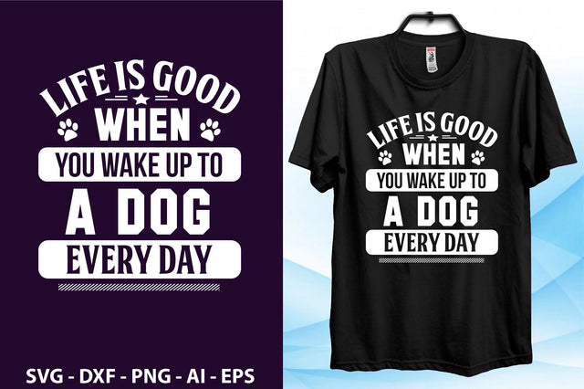 Life is good when you wake up to a dog every day svg SVG orpitasn 