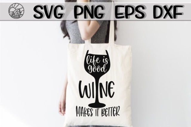Life Is Good - Wine Makes It Better -SVG - DXF - EPS - PNG SVG On the Beach Boutique 
