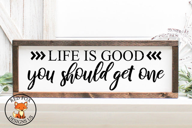 Life Is Good You Should Get One | Funny Adult SVG SVG RedFoxDesignsUS 