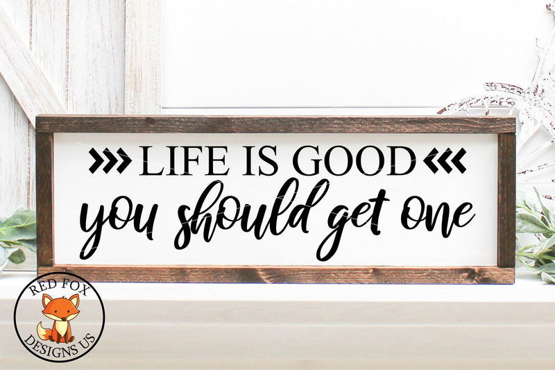 Life Is Good You Should Get One | Funny Adult SVG SVG RedFoxDesignsUS 