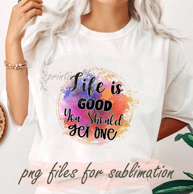 Life Is Good You Should Get One Png, Funny Sarcastic Png, Motivational Png Digital Download, Sublimation Design, Funny Tshirt Design, Funny Quote Sublimation PrintingLife 