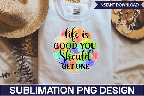 life is good you should get one Sublimation PNG Design SVGs,Quotes and Sayings,Food & Drink,On Sale, Print & Cut SVG DesignPlante 503 
