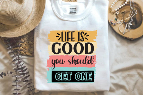 Life Is Good You Should Get One Sublimation Sublimation Jagonath Roy 