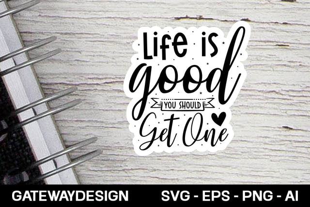 Life Is Good You Should Get One Svg design SVG designmaster24 