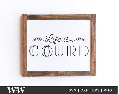 Life Is Gourd SVG | Farmhouse Fall Sign SVG SVG Wood And Walt 