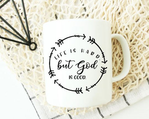 Life is Hard But God Is Good Svg SVG She Shed Craft Store 