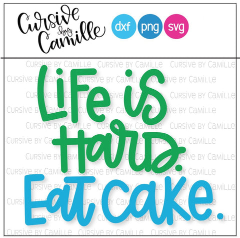 Life Is Hard Eat Cake Hand Lettered Cut File SVG Cursive by Camille 