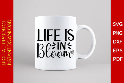 Life Is In Bloom Flower Motivational SVG PNG PDF Cut File SVG Creativedesigntee 