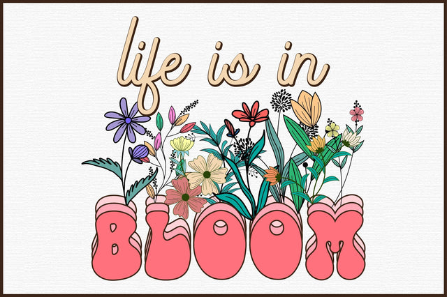 Life Is In Bloom PNG Sublimation Sublimation designartist 