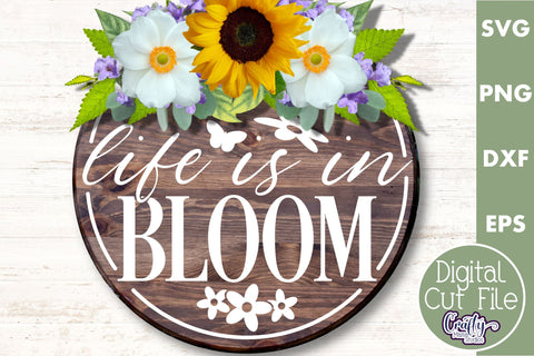 Life Is In Bloom | Round Spring Svg | Spring Door Sign SVG Crafty Mama Studios 