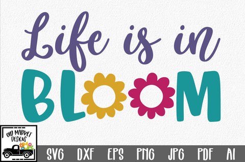 Life is in Bloom SVG Cut File SVG Old Market 