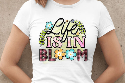 LIFE IS IN BLOOM SVG Sublimation Regulrcrative 