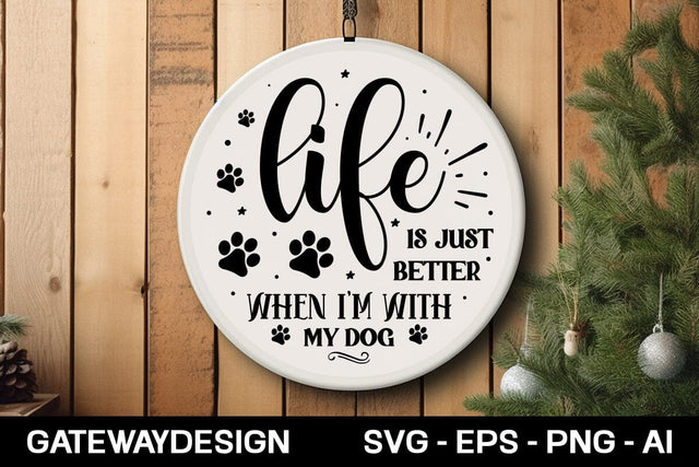 Life Is Just Better When I'm With My Dog round sign design SVG designmaster24 