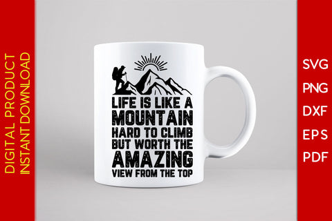 Life Is Like A Mountain Hard To Climb But Worth The Amazing View From The Top SVG SVG Creativedesigntee 