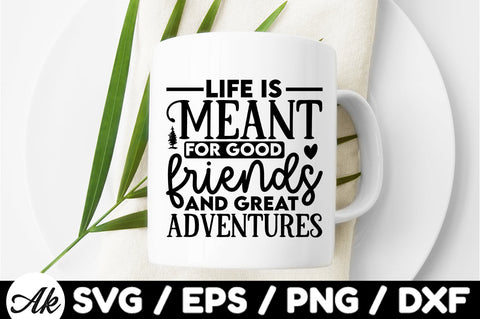 Life is meant for good friends and great adventures svg SVG akazaddesign 