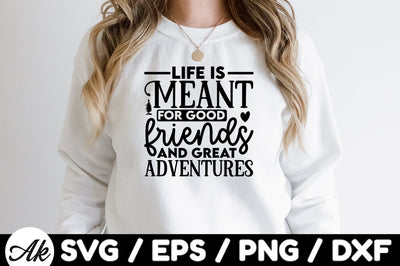 Life is meant for good friends and great adventures svg SVG akazaddesign 