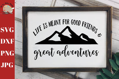 Life is Meant For Good Friends & Great Adventures svg - great adventures quote svg - good friends svg SVG The Artsy Spot 