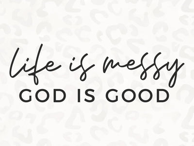 Life is Messy, God is Good SVG | Scripture SVG | Messy Mama SVG | Momlife SVG | PNG | DXF SVG Toteally SVG 