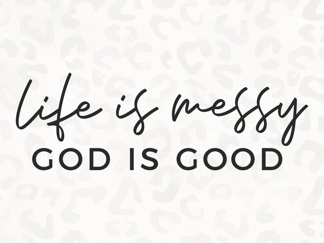 Life is Messy, God is Good SVG | Scripture SVG | Messy Mama SVG | Momlife SVG | PNG | DXF SVG Toteally SVG 