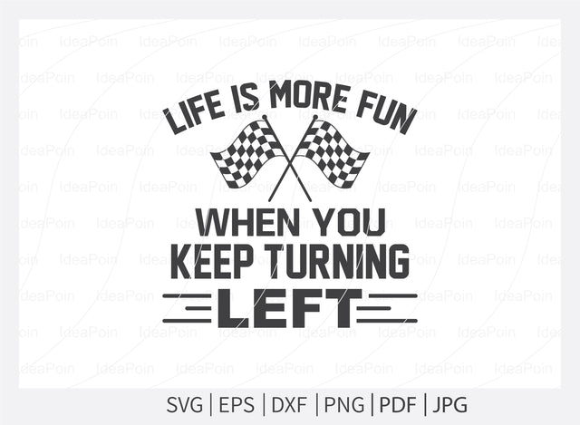 Life is more fun when you keep turning left Svg, Car Racing Svg File, car racing t shirt design, Racing Svg Design, Checkered Flag, car racing, Cut Files for Crafters, Svg, Png, Dxf, Jpg SVG Dinvect 