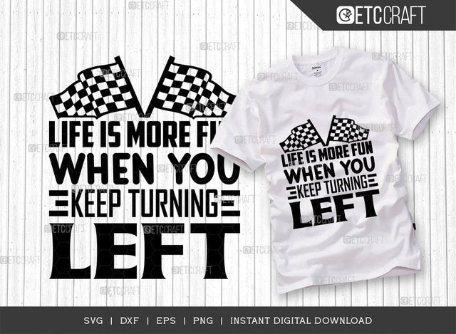 Life Is More Fun When You Keep Turning Left SVG Cut File, Sports Svg, Car Racing Quotes, Racing Cutting File, TG 01988 SVG ETC Craft 