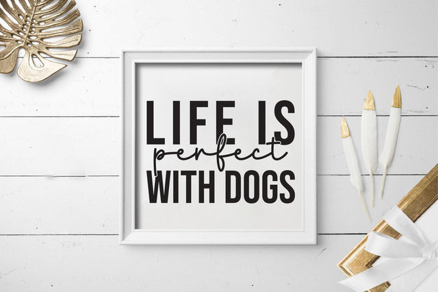 Life is perfect with dogs SVG SVGista 