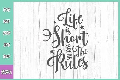 Life is Short Break The Rules Funny Inspirational Saying Encouraging Quote Sign SVG DXF PNG PDF JPG SVG Digitals by Hanna 