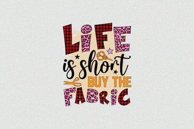 Life is Short Buy the Fabric Sublimation SVGArt 