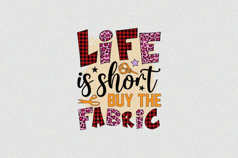 Life is Short Buy the Fabric Sublimation SVGArt 