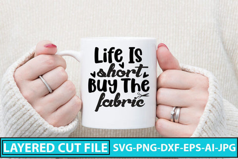 Life Is Short Buy The Fabric SVG Cut File SVG Syaman 