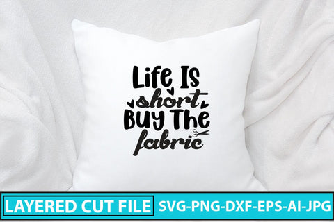 Life Is Short Buy The Fabric SVG Cut File SVG Syaman 